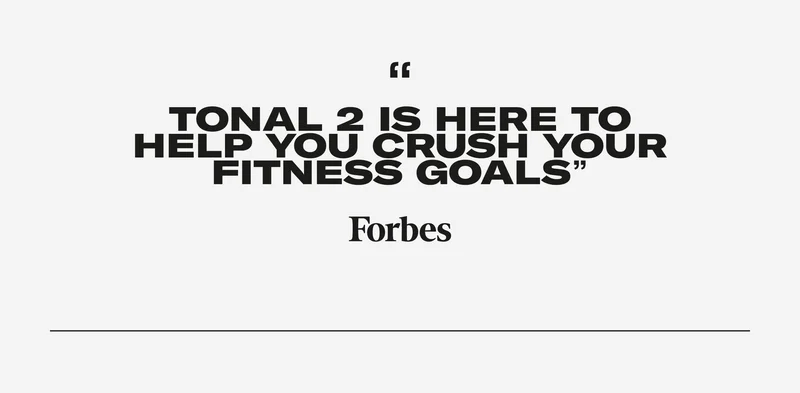 TONAL 2 IS HERE TO HELP YOU CRUSH YOUR FITNESS GOALS