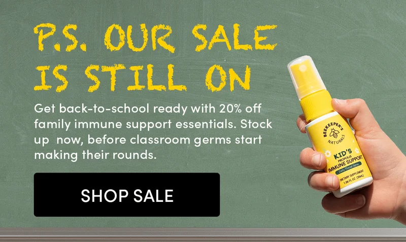 P.S. Our Sale Is Still On Get back-to-school ready with 20% off family immune support essentials. Stock up  now, before classroom germs start making their rounds.