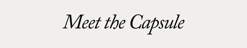 MEET THE CAPSULE
