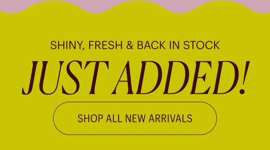 Shiny, Fresh & Back in Stock - Just Added!