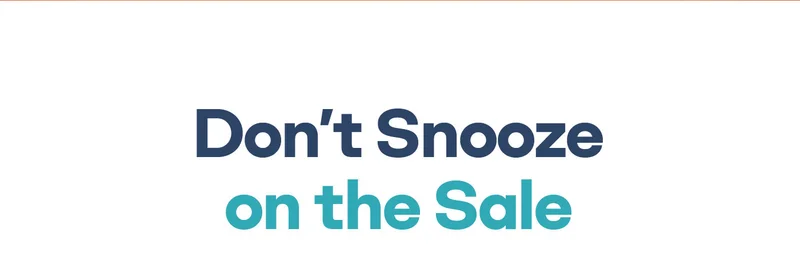 Don't Snooze on the Sale