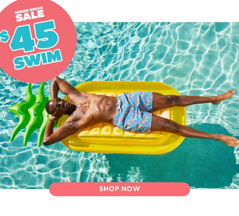 PLUS $45 SWIM TRUNKS - Shop the Spring Break Sale NOW