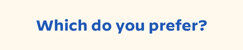 Which do you prefer?