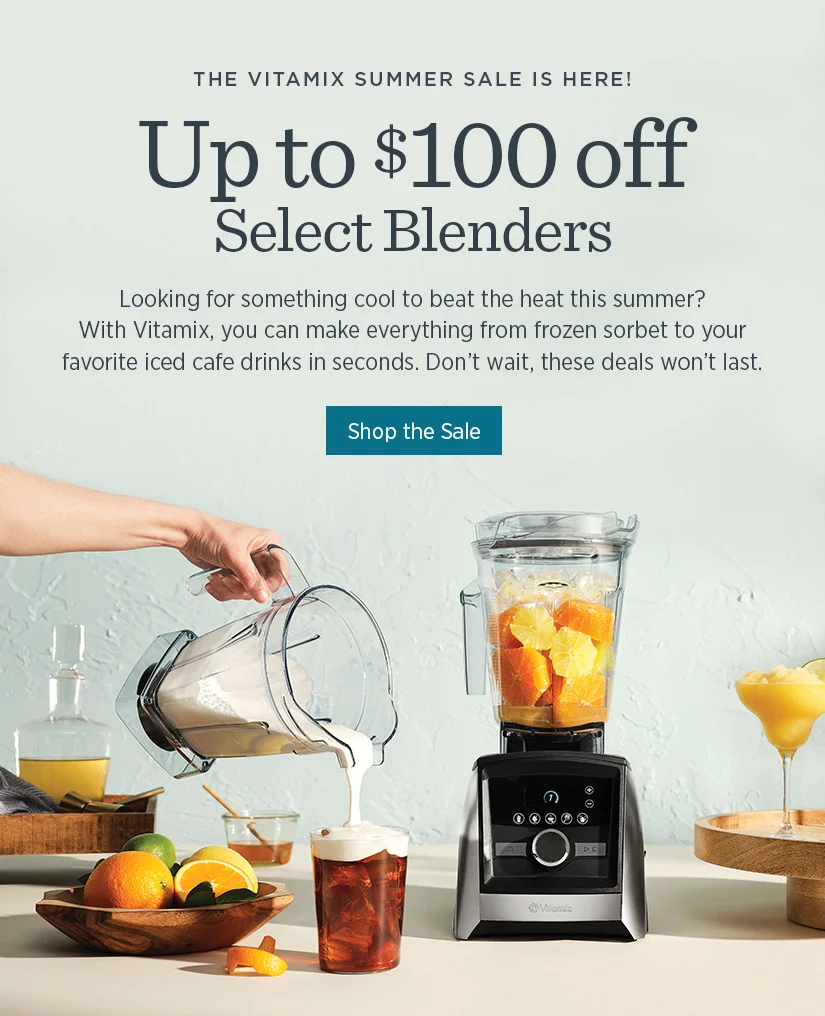 The Vitamix Summer Sale is Here! Up to $100 off Select Blenders.