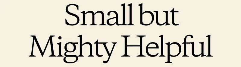 Small but Mighty Helpful
