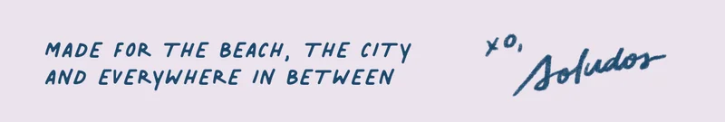 Made for the beach, the city, and everywhere in between