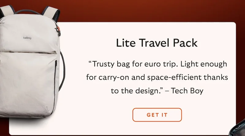 Lite Travel Pack:  “Trusty bag for euro trip. Light enough for carry-on and space-efficient thanks to the design.” – Tech Boy