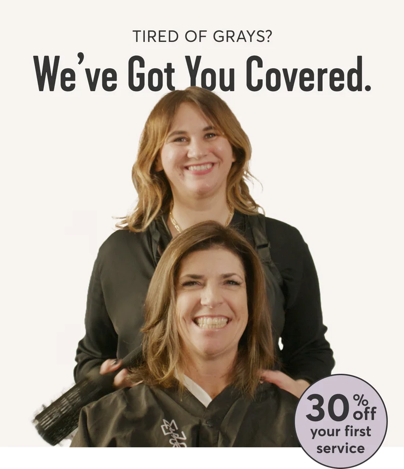 Tired of grays | We’ve Got You Covered. | 30% your first service