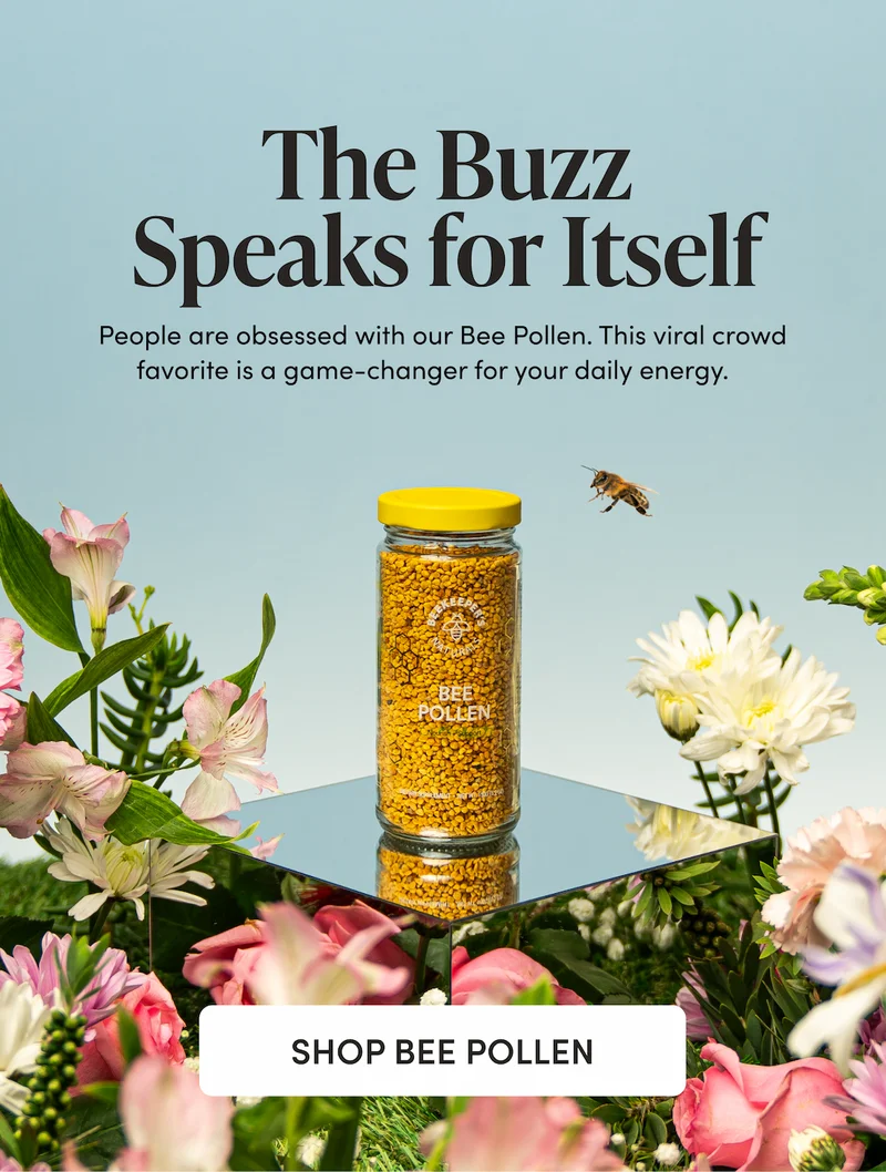 The Buzz Speaks for Itself People are obsessed with our Bee Pollen. This viral crowd favorite is a game-changer for your daily energy.