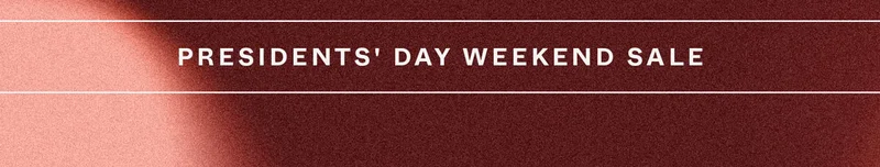Presidents' Day Weekend Sale