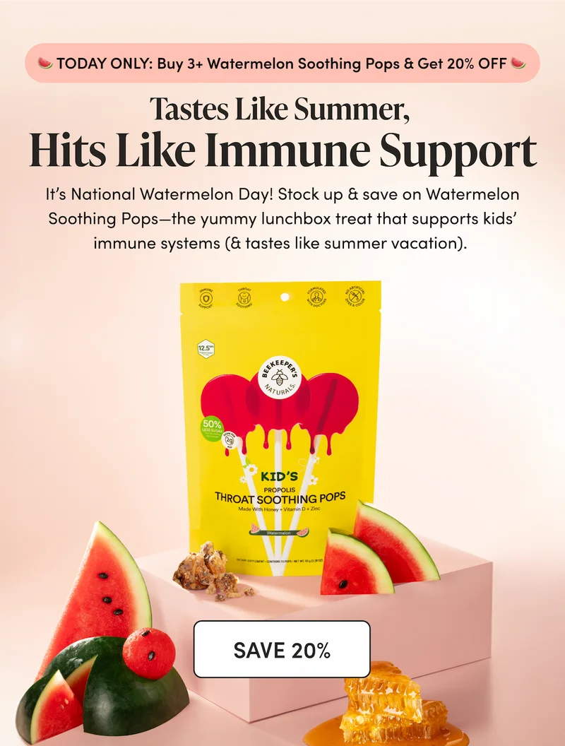 🍉 TODAY ONLY: Buy 4+ Watermelon Soothing Pops & Get 20% OFF 🍉 Tastes Like Summer, Hits Like Immune Support  It’s National Watermelon Day! Stock up & save on Watermelon Soothing Pops—the yummy lunchbox treat that supports kids’ immune systems (& tastes like summer vacation).   Stock Up For the School Year