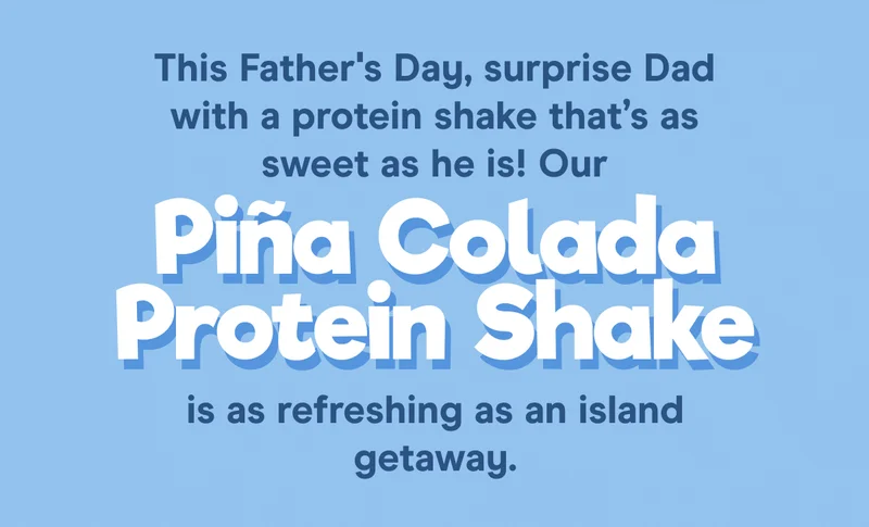 This Father's Day, surprise Dad with a protein shake that’s as sweet as he is! Our Piña Colada Protein Shake is as refreshing as an island getaway.