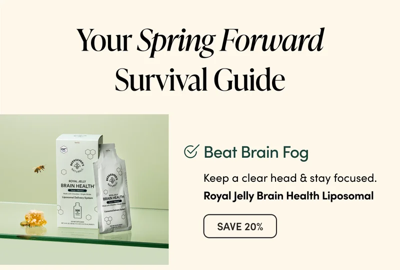 Your Spring Forward Survival Guide     ✅ Beat Brain Fog  Keep a clear head & stay focused. Royal Jelly Brain Health Liposomal