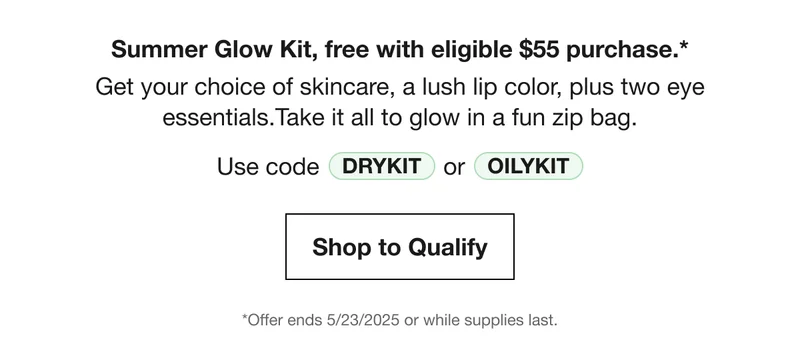 Summer Glow Kit, free with eligible $55 purchase.* | Get your choice of skincare, a lush lip color, plus two eye essentials.Take it all to glow in a fun zip bag. | Use code discount code or OILYKIT | Shop to Qualify | *Offer ends 5/23/2025 or while supplies last.