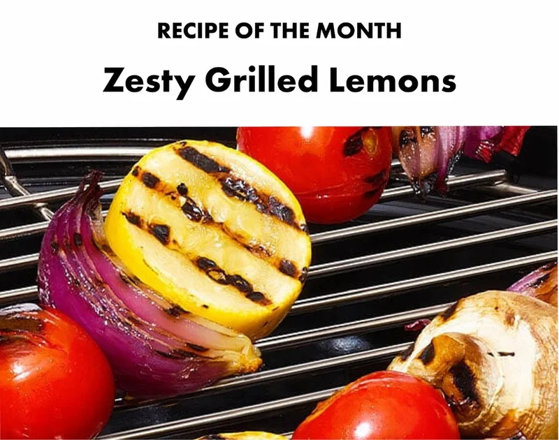 RECIPE OF THE MONTH Zesty Grilled Lemons