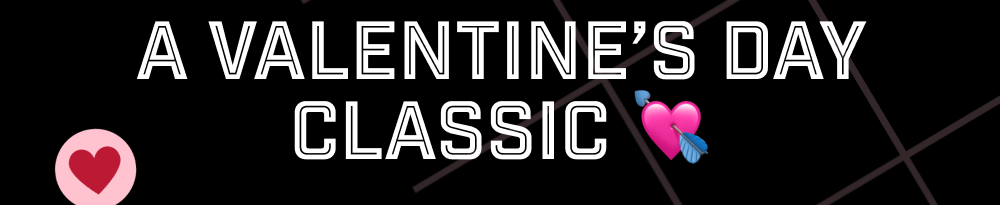 A Valentine’s Day Classic 💘