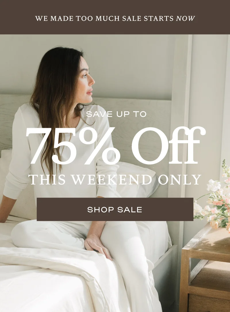 WE MADE TOO MUCH - UP TO 75% OFF THIS WEEKEND ONLY