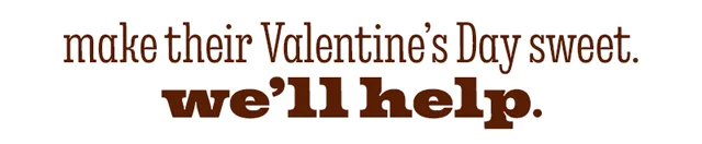 MAKE YOUR VALENTINE'S DAY SWEET