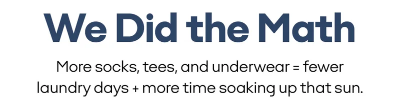 We Did the Math | More socks, tees, and underwear = fewer laundry days + more time soaking up that sun.