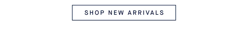 SHOP NEW ARRIVALS