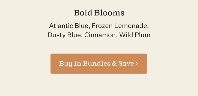 Bold Blooms | Atlantic Blue, Frozen Lemonade, Dusty Blus, Cinnamon, Wild Plum | Buy in Bundles & Save