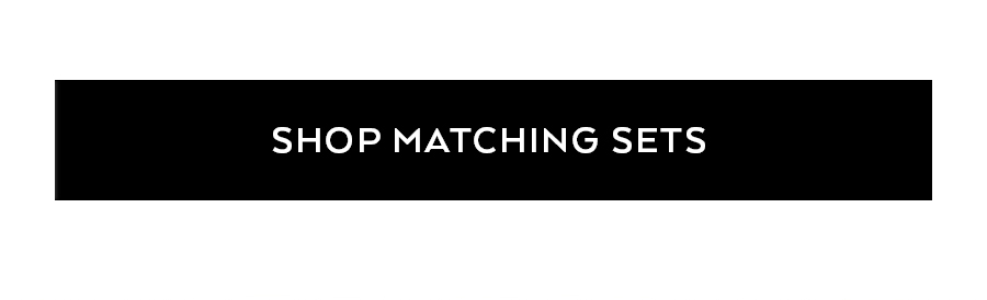 SHOP MATCHING SETS