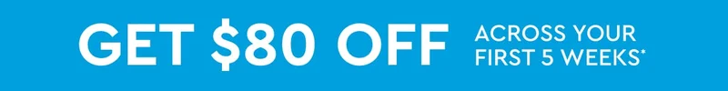 Get 80 off across your first 5 weeks