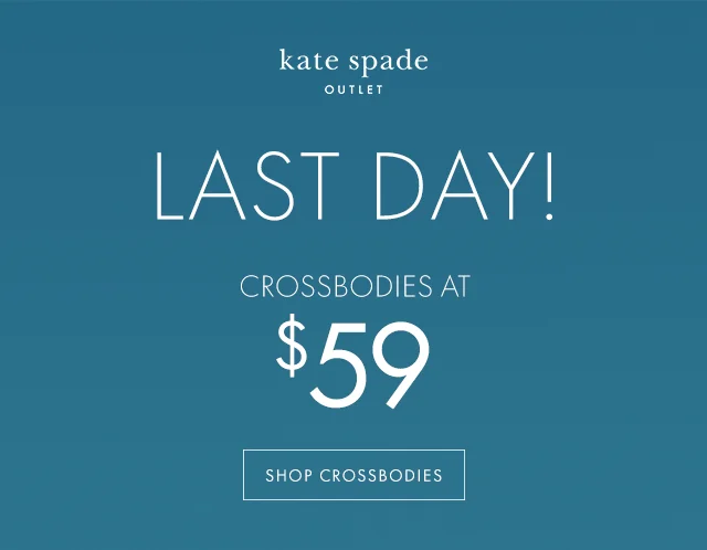 LAST DAY! CROSSBODIES AT $59 SHOP CROSSBODIES