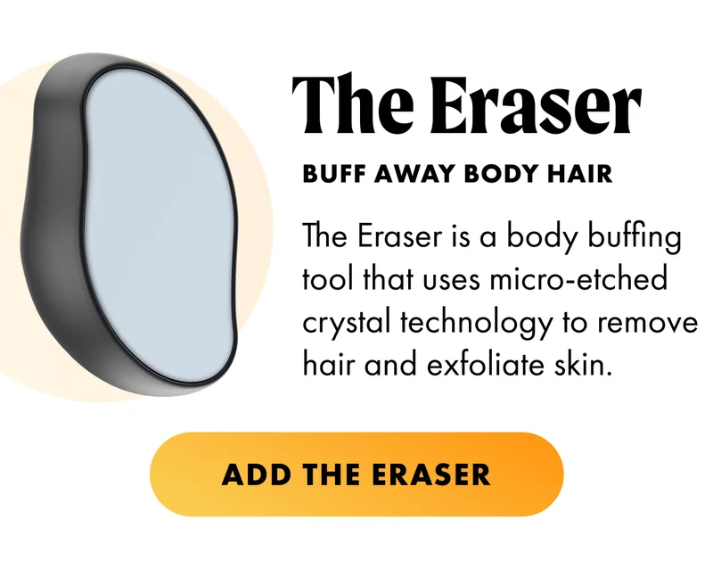 The Eraser. Buff away body hair. The Eraser is body buffing tool that uses micro-etched crystal technology to remove hair and exfoliate skin. Add The Eraser