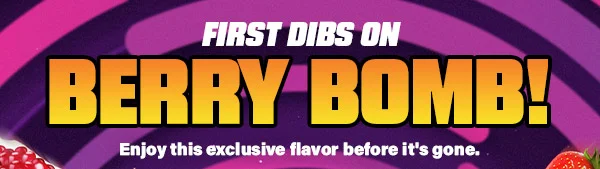 FIRST DIBS ON BERRY BOMB!