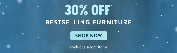30% Off Bestselling Furniture shop now > excludes select items
