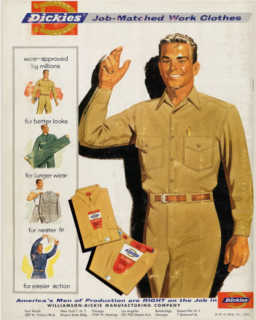 Vintage Dickies Ad: Dickies Job-Matched Work Clothes. Wear-approved by millions for better looks, for longer wear, for neater fit, for easier action. America's Men of Production are RIGHT on the Job in Williamson-Dickies Manufacturing Company.