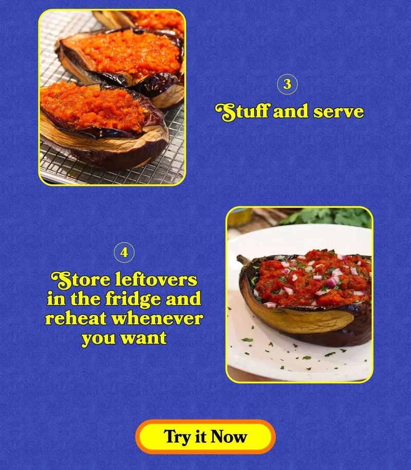 Step 3. Stuff and serve Step 4. Store leftovers in the fridge and reheat whenever you want. TRY IT NOW