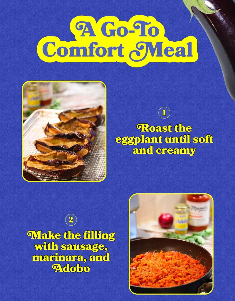 A Go-To Comfort Meal Step 1. Roast the eggplant until soft and creamy Step 2. Make the filling with sausage, marinara, and Adobo