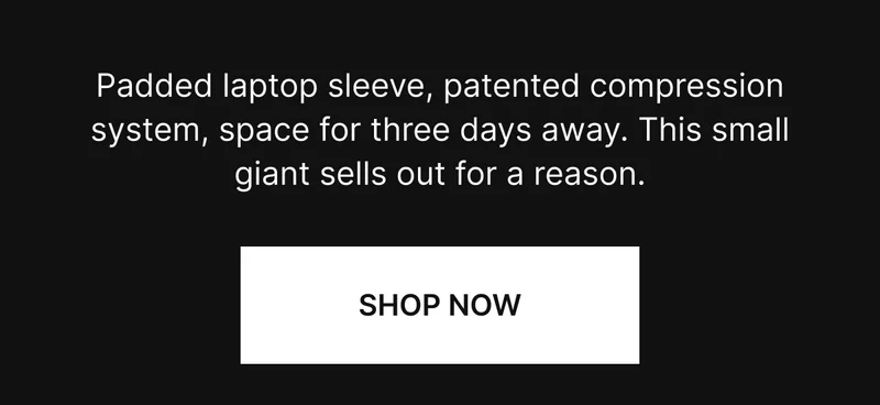 Padded laptop sleeve, patented compression system, space for three days away. This small giant sells out for a reason.