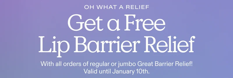 Oh What a Relief! Get a FREE Lip Barrier Relief with all orders of regular or jumbo Great Barrier Relief! Valid until January 10th.
