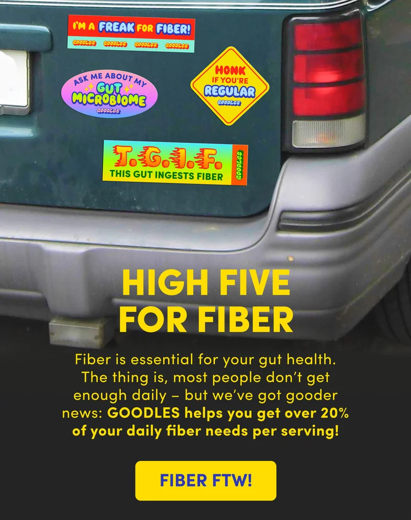 HIGH FIVE FOR HIGH FIBER Fiber is essential for your gut health. The thing is, most people don’t get enough daily – but we’ve got gooder news: GOODLES helps you get over 20% of your daily fiber needs per serving!