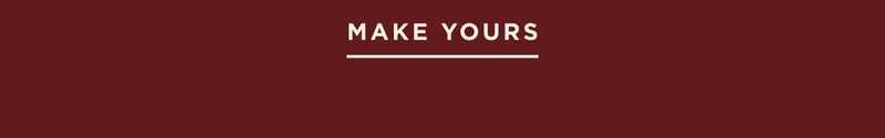MAKE YOURS MAKE YOURS