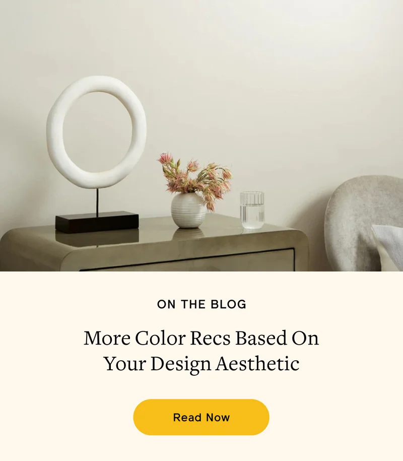 ON THE BLOG: More Color Recs Based On Your Design Aesthetic. Read Now
