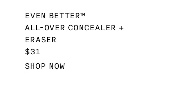 EVEN BETTER TM ALL-OVER CONCEALER PLUS ERASER $31 SHOP NOW