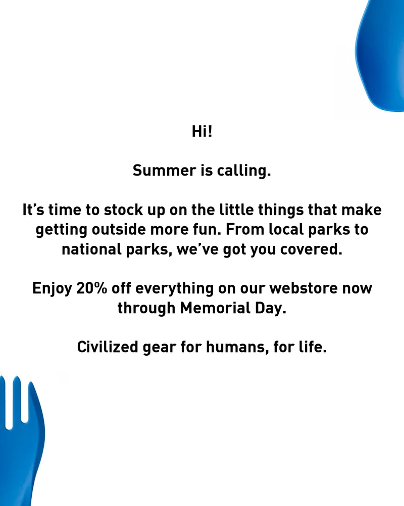GoBites uno and text. Hi!  Summer is calling.   It’s time to stock up on the little things that make getting outside easier. From local parks to national parks, we’ve got you covered.  Enjoy 20% off everything on our webstore now through Memorial Day.  Civilized gear for humans, for life.