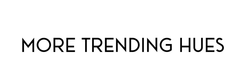 More Trending Hues