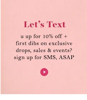 Let’s Text. u up for 10% off? sign up for SMS, ASAP