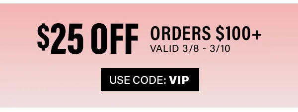 $25 off orders $100+