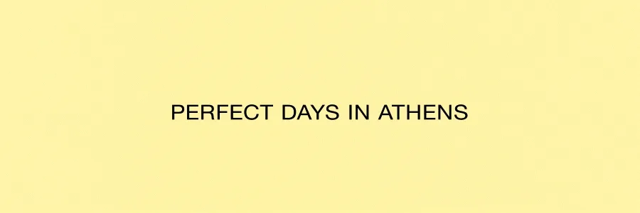 Perfect Days in Athens
