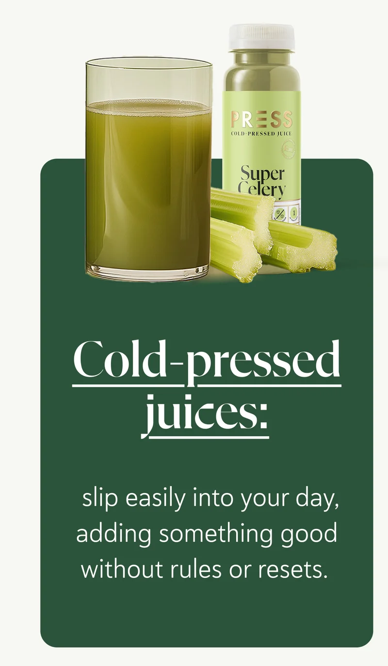 Cold-pressed juices slip easily into your day, adding something good without rules or resets.