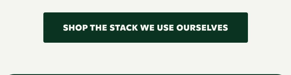 Shop the stack we use ourselves