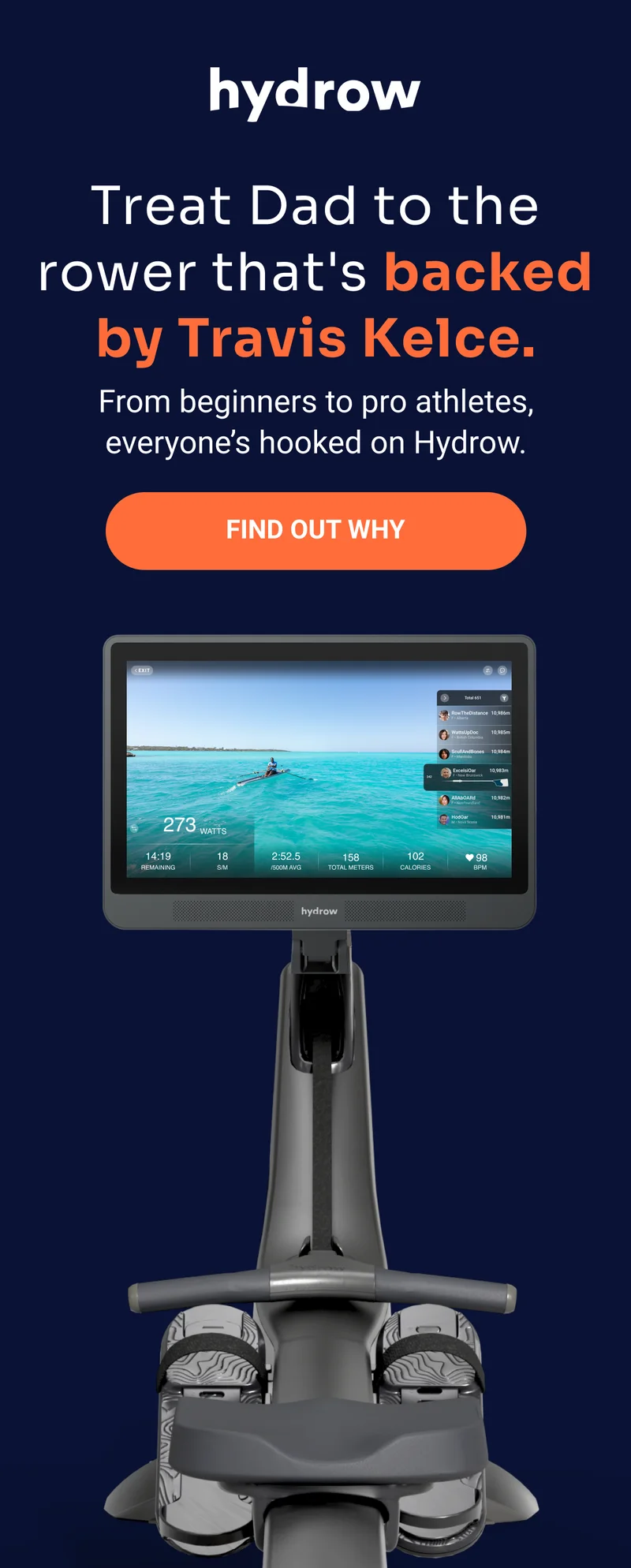hydrow Treat Dad to the rower that's backed by Travis Kelce. From beginners to pro athletes, everyone's hooked on Hydrow. Find out why