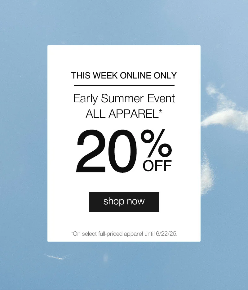 Online Only: Early Summer Event- All Apparel 20% OFF