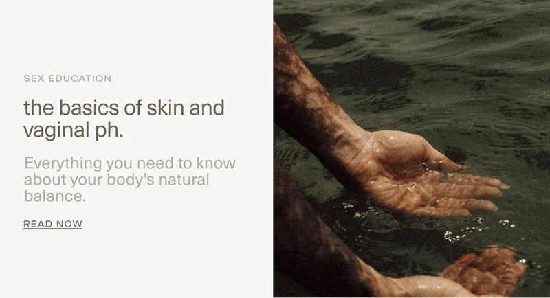 Sex Education | the basics of skin and vaginal ph. | Everything you need to know about your body's natural balance. | Read Now
